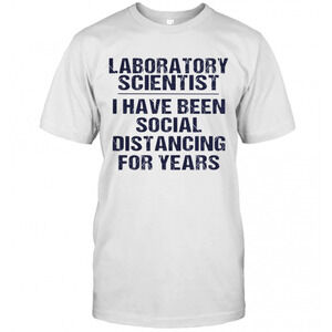 Laboratory Scientist I Have Been Social Distancing For Years T-Shirt